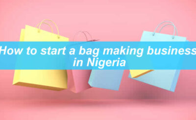 HOW TO START A BAG MAKING BUSINESS IN NIGERIA