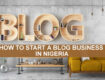 HOW-TO-START-A-BLOG-BUSINESS-IN-NIGERIA