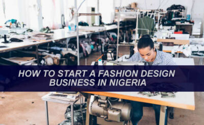 HOW TO START A FASHION DESIGN BUSINESS IN NIGERIA