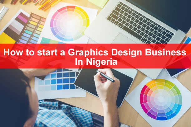 HOW TO START A GRAPHIC DESIGN BUSINESS IN NIGERIA