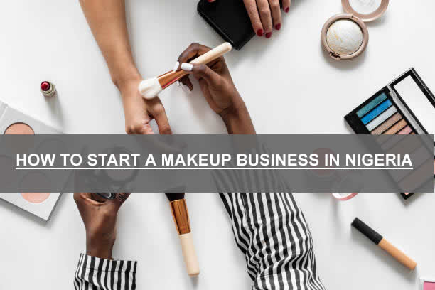 HOW TO START A MAKEUP BUSINESS IN NIGERIA