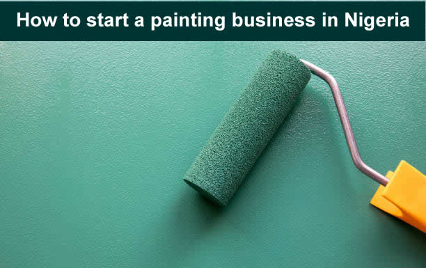 HOW TO START A PAINTING BUSINESS IN NIGERIA