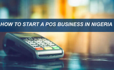 HOW TO START A POS BUSINESS IN NIGERIA