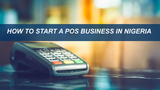 HOW TO START A POS BUSINESS IN NIGERIA