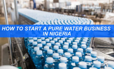 HOW TO START A PURE WATER BUSINESS IN NIGERIA
