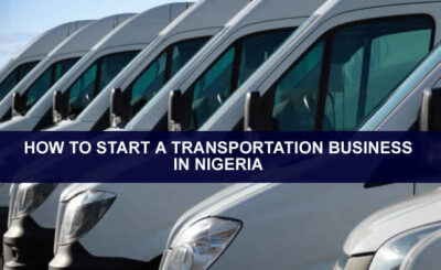 HOW TO START A TRANSPORTATION BUSINESS IN NIGERIA