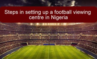 STEPS-IN-SETTIN-UP-A-FOOTBALL-VIEWING-CENTRE-IN-NIGERIA.jpg-3