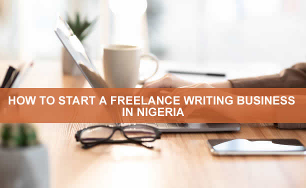 HOW TO START A FREELANCE WRITING BUSINESS IN NIGERIA