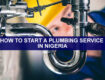 HOW TO START A PLUMBING SERVICE IN NIGERIA
