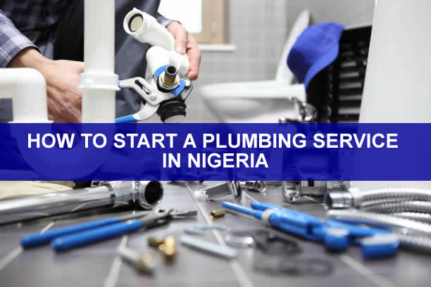 HOW TO START A PLUMBING SERVICE IN NIGERIA