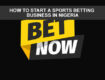 HOW TO START A SPORTS BETTING BUSINESS IN NIGERIA