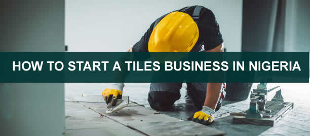 HOW TO START A TILES BUSINESS IN NIGERIA