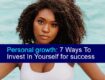 Personal growth 7 Ways To Invest In Yourself for success