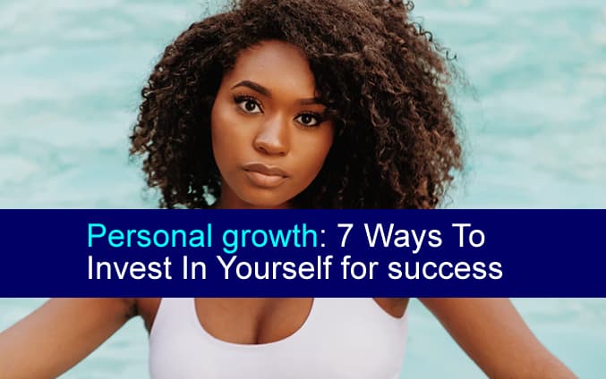 Personal growth 7 Ways To Invest In Yourself for success