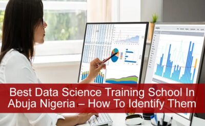 Best Data Science Training School In Abuja Nigeria – How To Identify Them