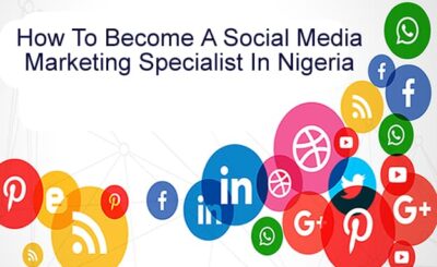 How To Become A Social Media Marketing Specialist In Nigeria