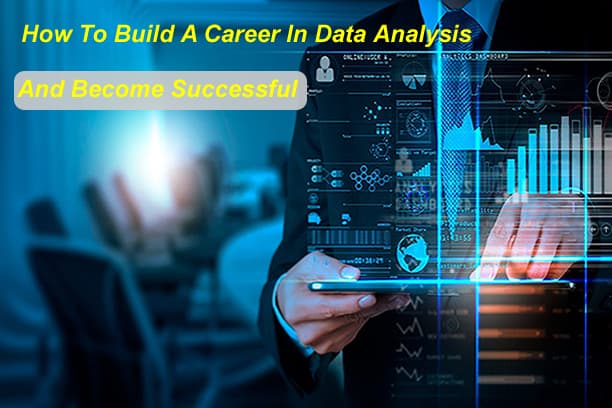 How To Build A Career In Data Analysis 