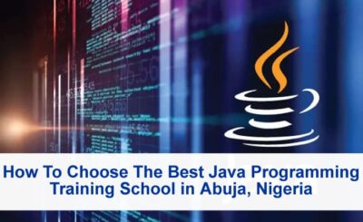 How To Choose The Best Java Programming Training School in Abuja, Nigeria