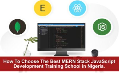 How To Choose The Best MERN Stack JavaScript Development Training School in Abuja