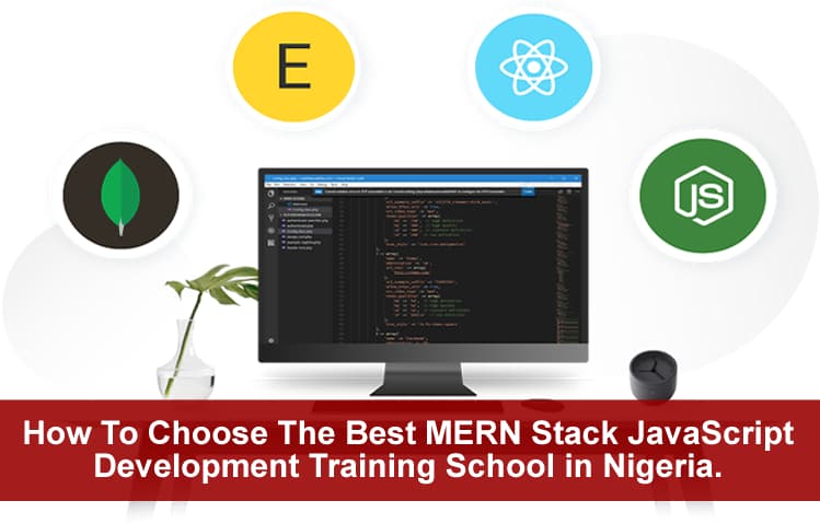 How To Choose The Best MERN Stack JavaScript Development Training School in Abuja