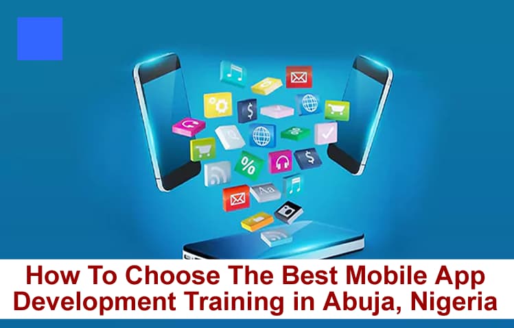 How To Choose The Best Mobile App Development Training in Abuja, Nigeria