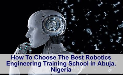 How To Choose The Best Robotics Engineering Training School in Abuja, Nigeria