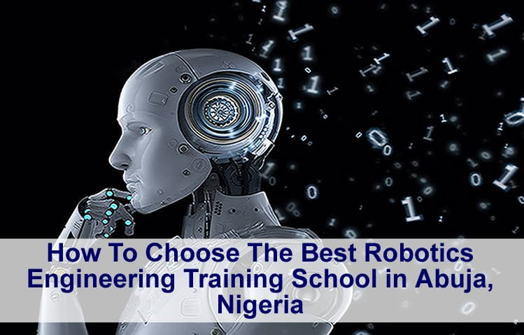 How To Choose The Best Robotics Engineering Training School in Abuja, Nigeria