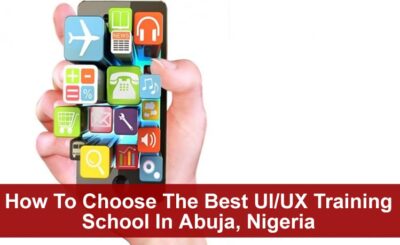 How To Choose The Best UI/UX Training School In Abuja, Nigeria