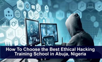 How To Choose the Best Ethical Hacking Training School in Abuja, Nigeria