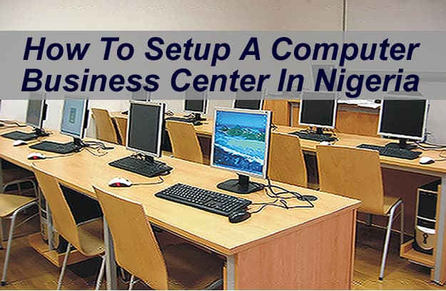 How To Setup A Computer Business Center In Nigeria