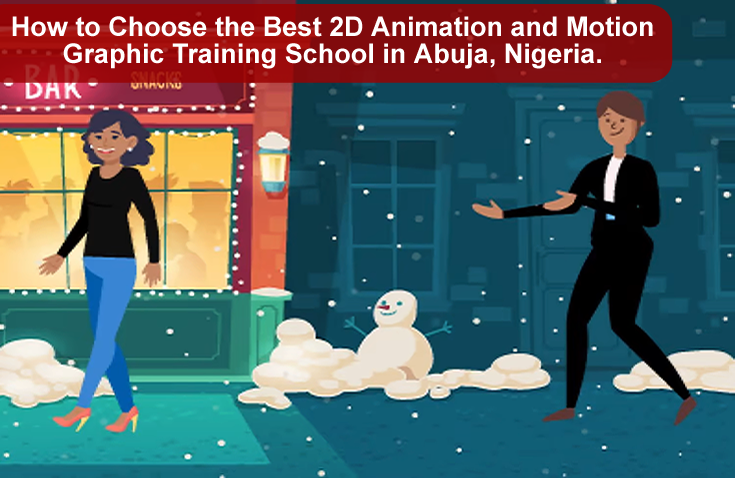 How to Choose the Best 2D Animation and Motion Graphic Training School in Abuja, Nigeria.
