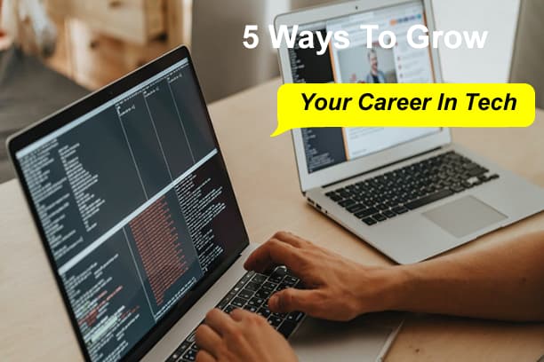  5 Ways To Grow Your Career In Tech
