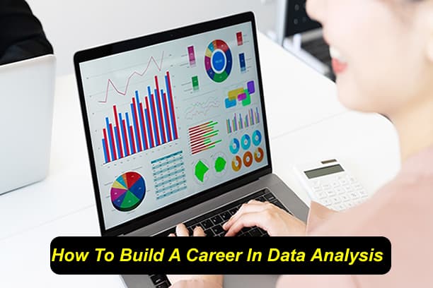 How To Build A Career In Data Analysis And Become Successful