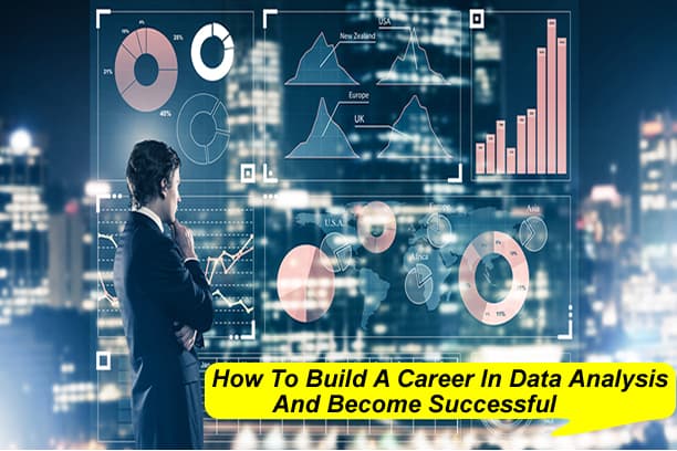 How To Build A Career In Data Analysis 