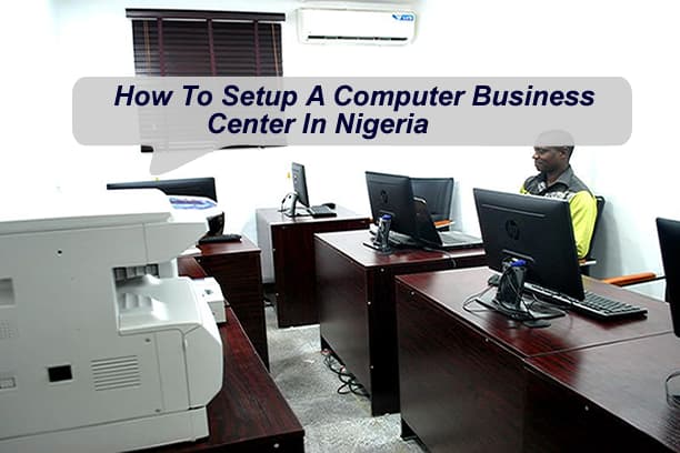 How To Setup A Computer Business Center In Nigeria