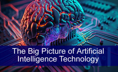 The Big Picture of Artificial Intelligence Technology