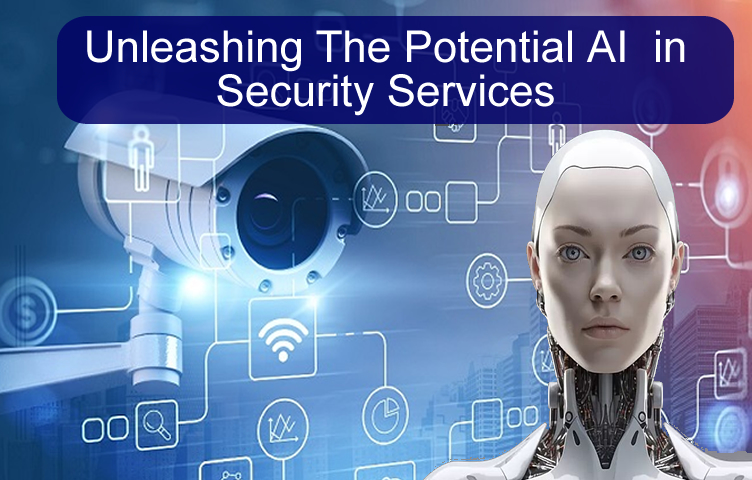 Unleashing The Potential AI  in Security Services