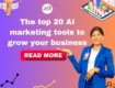 The top 20 AI marketing tools to grow your business in 2024